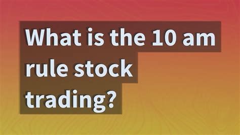 What is the 10 am rule in stocks?